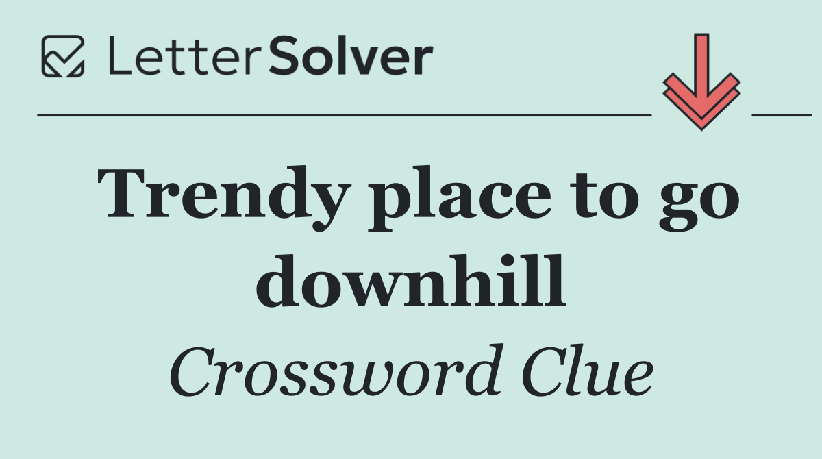 Trendy place to go downhill