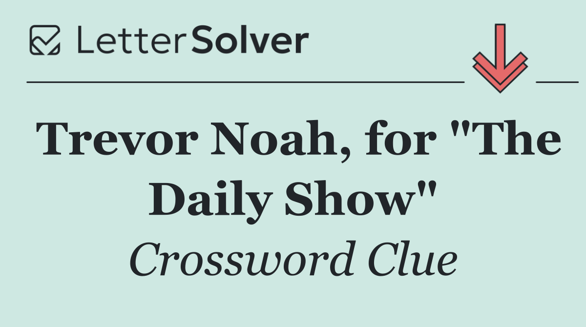 Trevor Noah, for "The Daily Show"