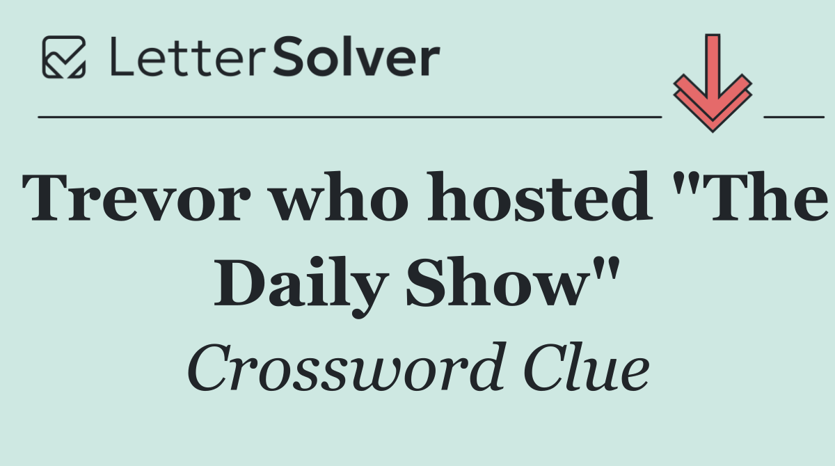 Trevor who hosted "The Daily Show"