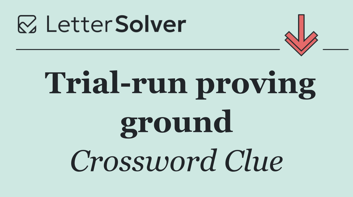 Trial run proving ground