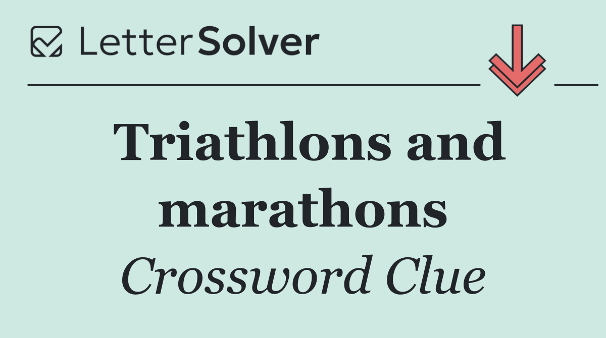 Triathlons and marathons