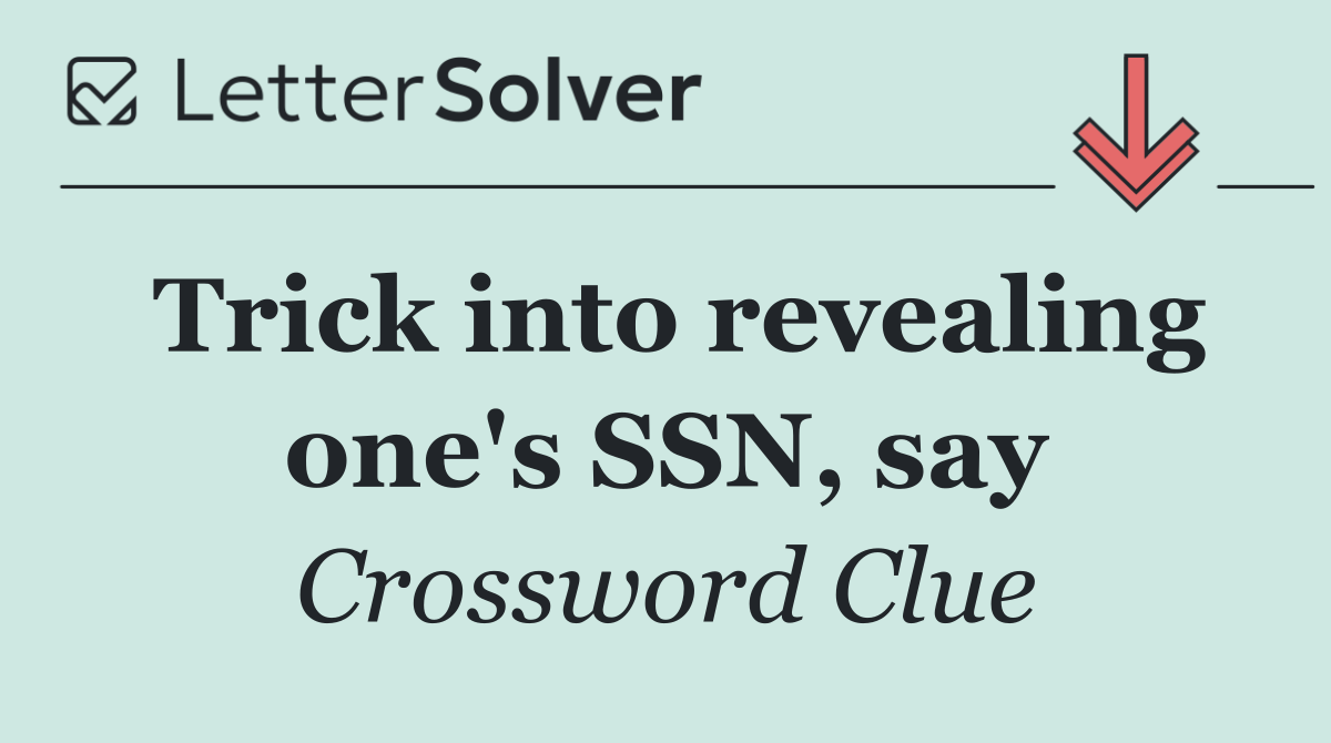 Trick into revealing one's SSN, say