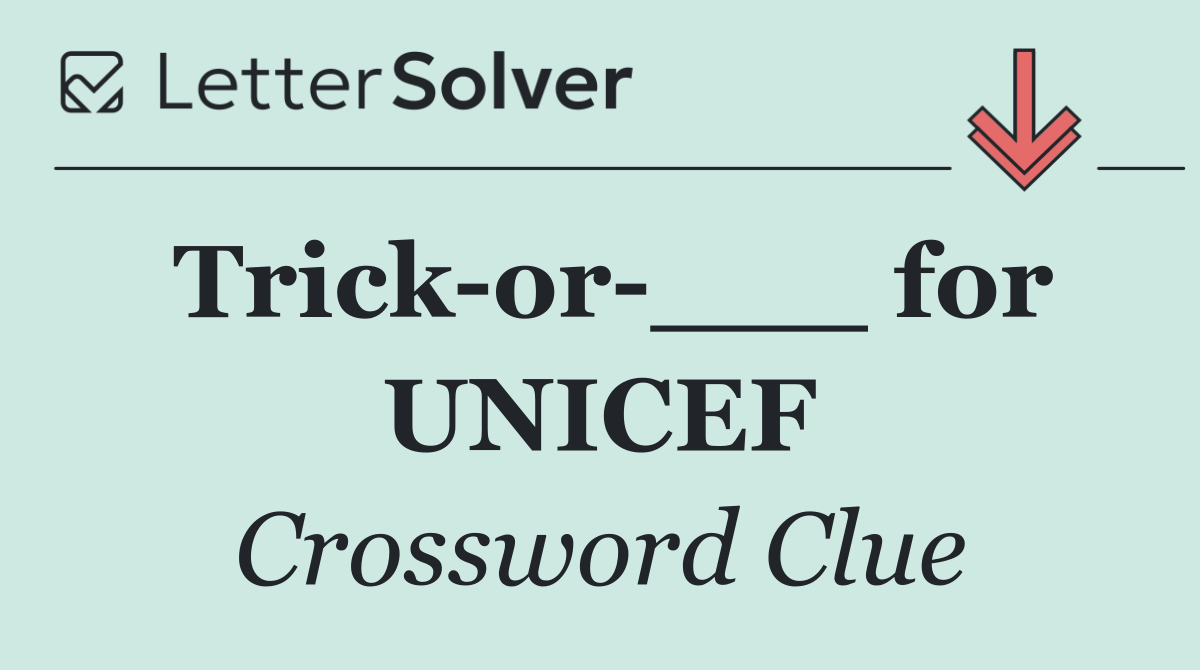 Trick or ___ for UNICEF