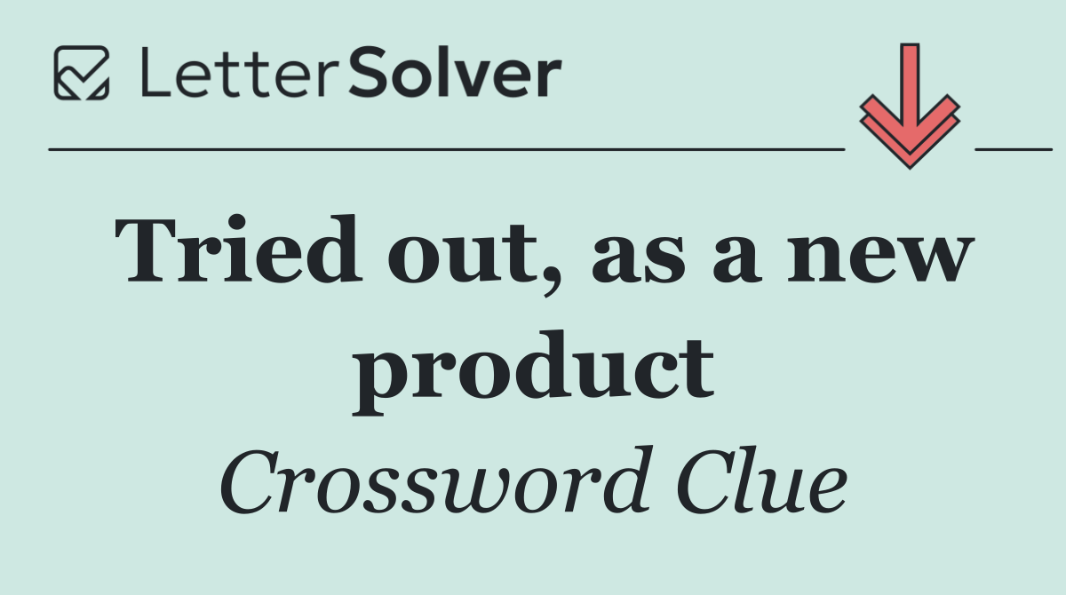 Tried out, as a new product