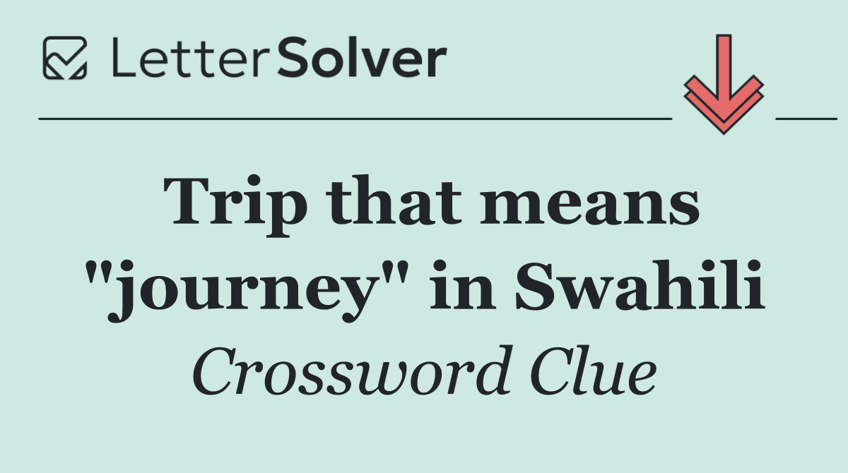 Trip that means "journey" in Swahili