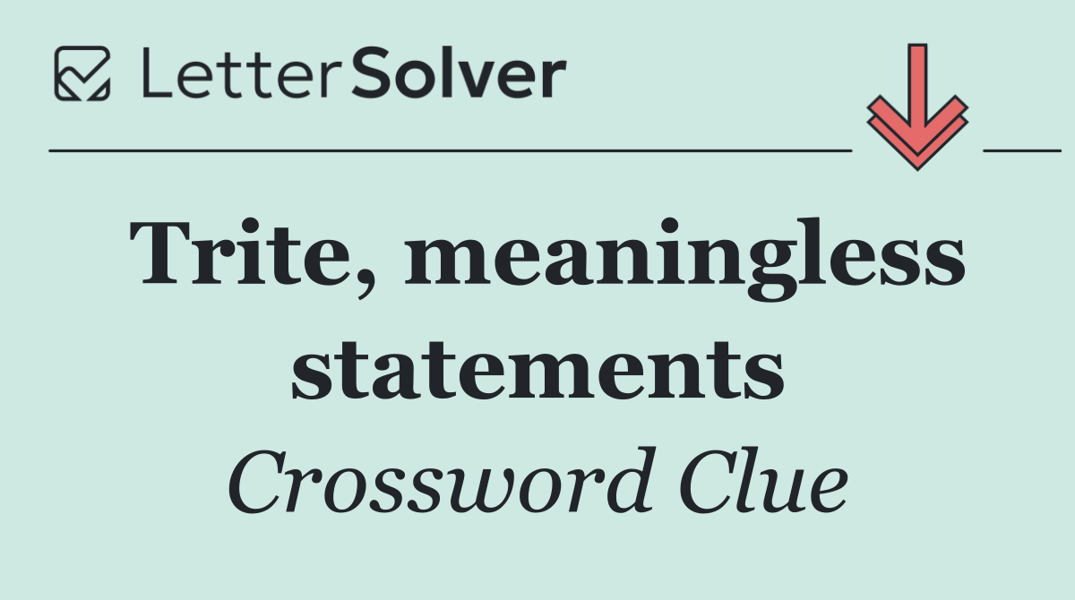 Trite, meaningless statements