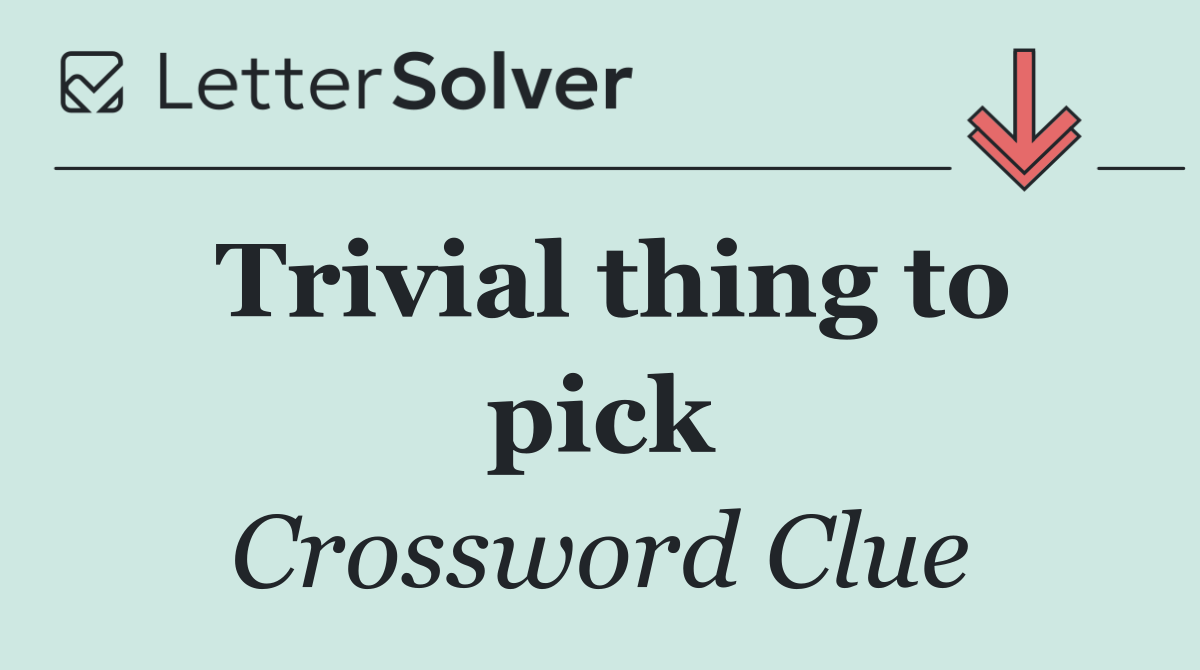 Trivial thing to pick