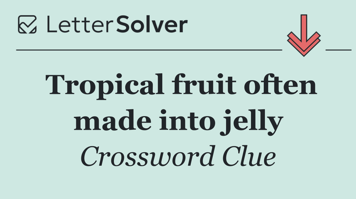 Tropical fruit often made into jelly