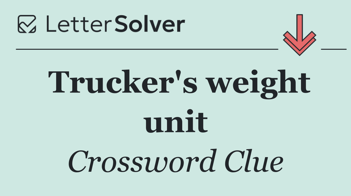 Trucker's weight unit