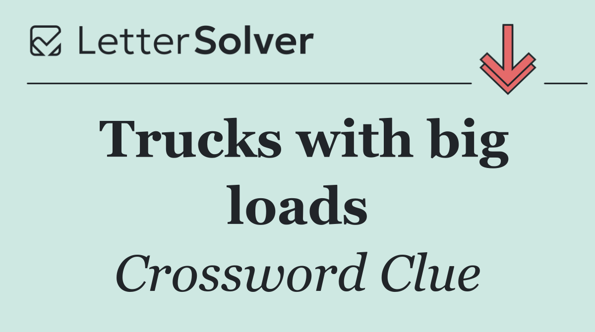Trucks with big loads