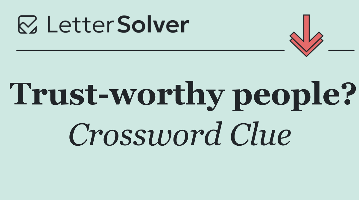 Trust worthy people?