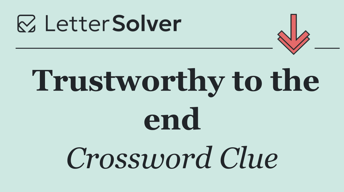 Trustworthy to the end