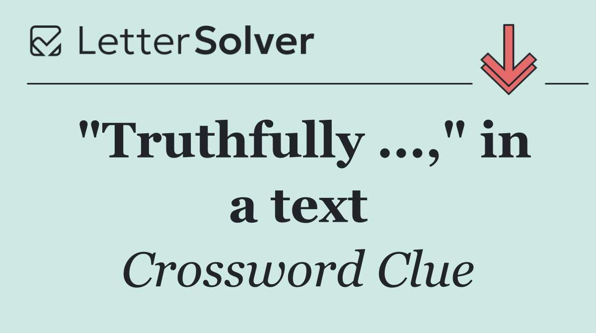 "Truthfully ...," in a text