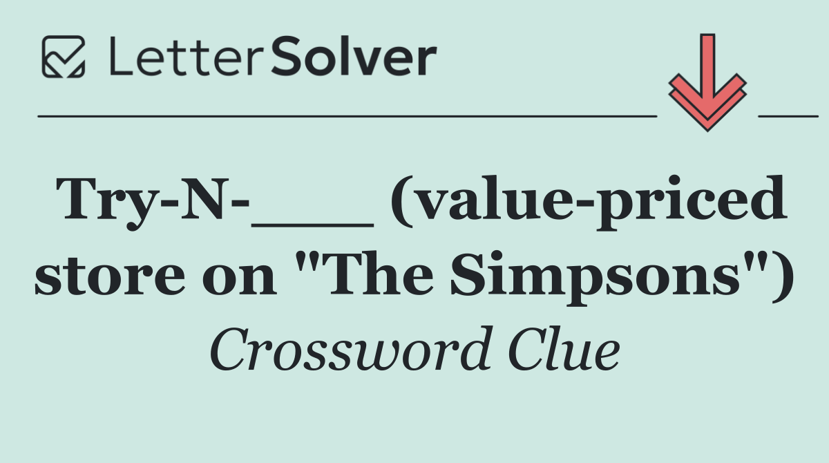 Try N ___ (value priced store on "The Simpsons")