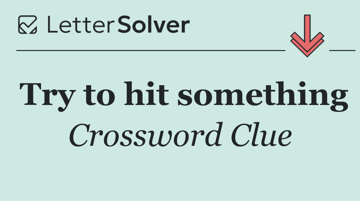 Try to hit something