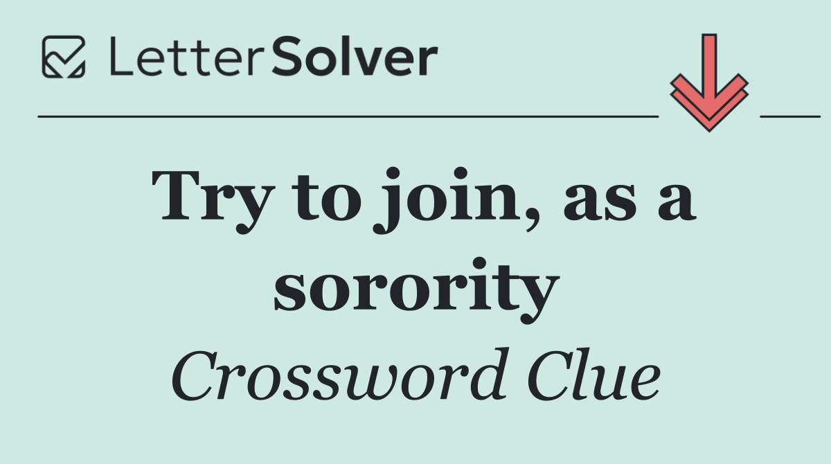 Try to join, as a sorority