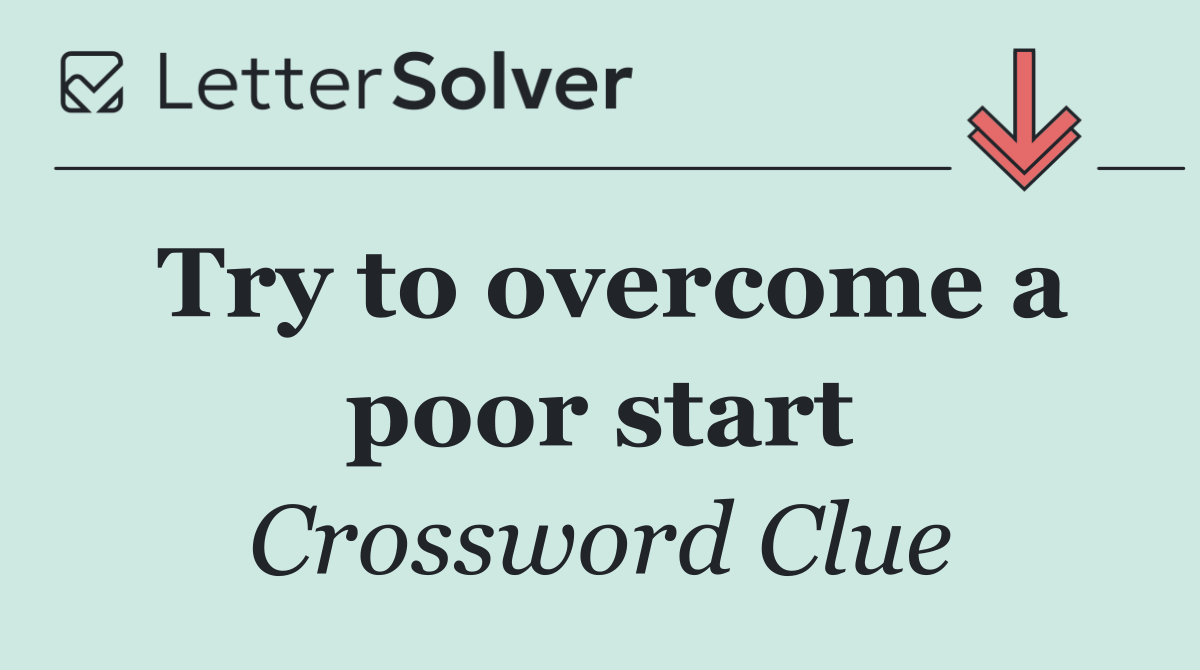 Try to overcome a poor start