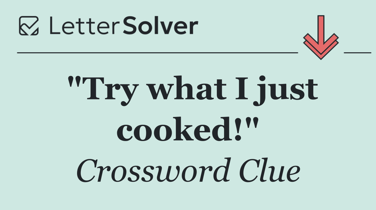 "Try what I just cooked!"