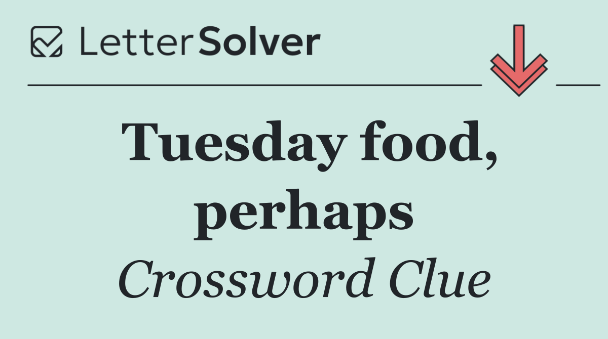 Tuesday food, perhaps