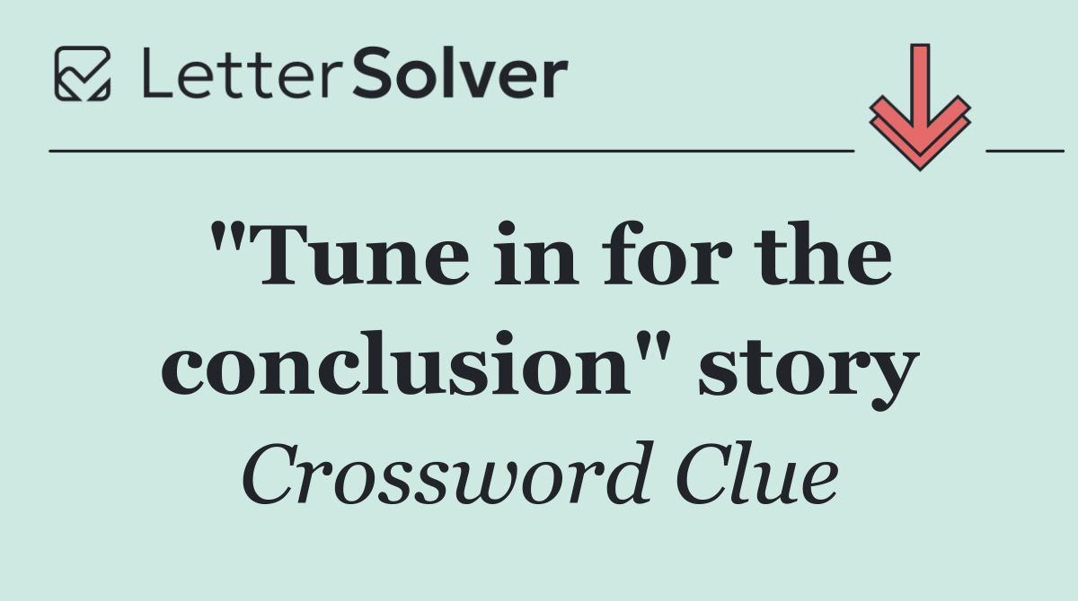 "Tune in for the conclusion" story