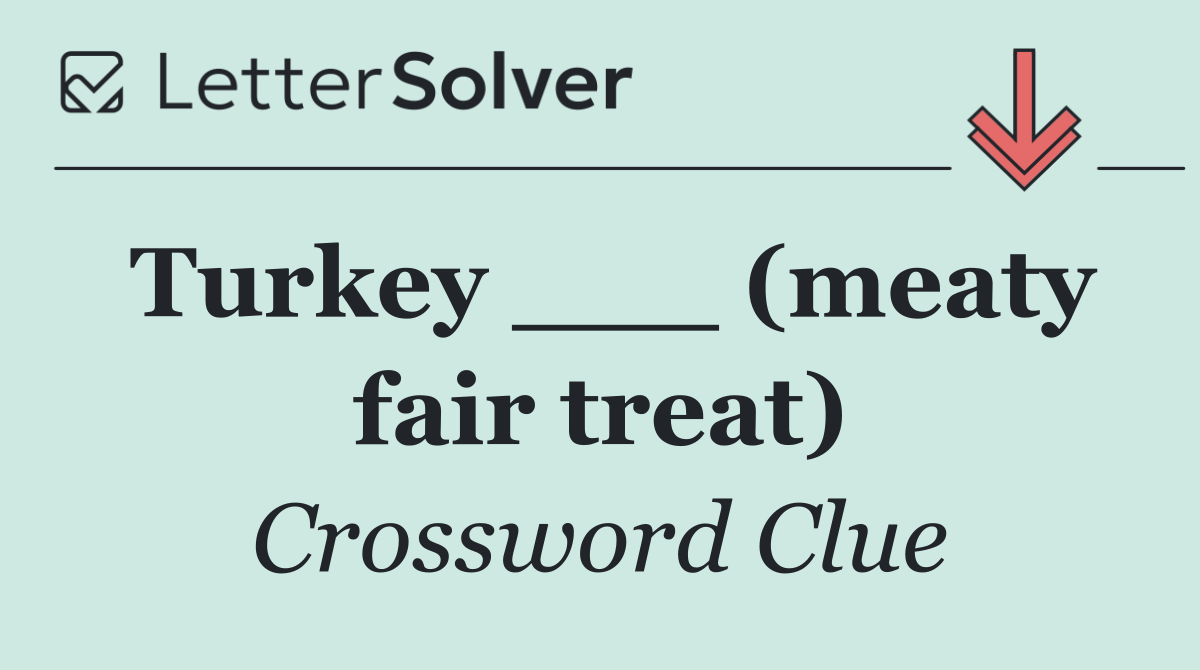Turkey ___ (meaty fair treat)