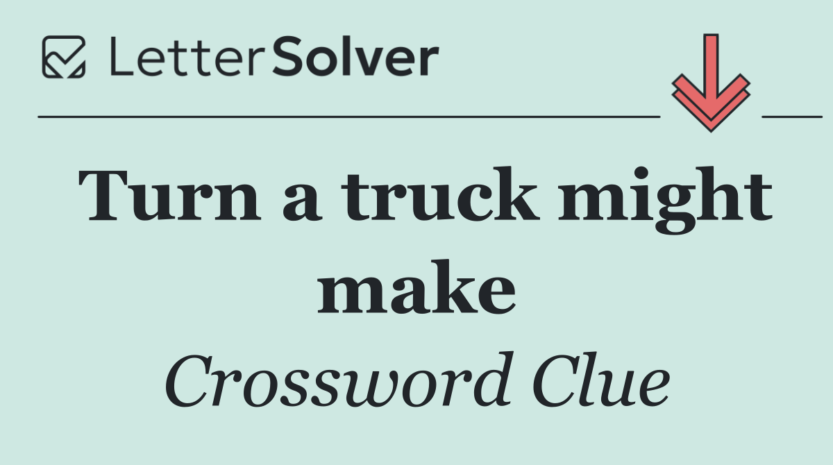 Turn a truck might make
