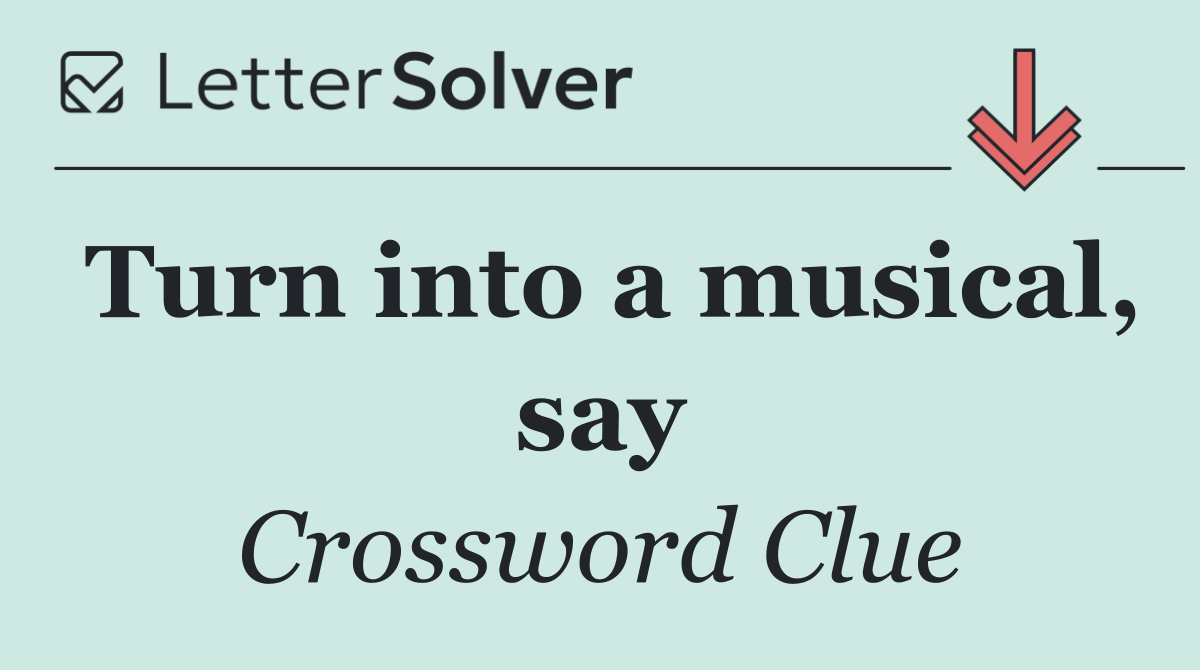 Turn into a musical, say