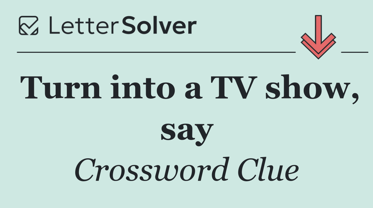Turn into a TV show, say