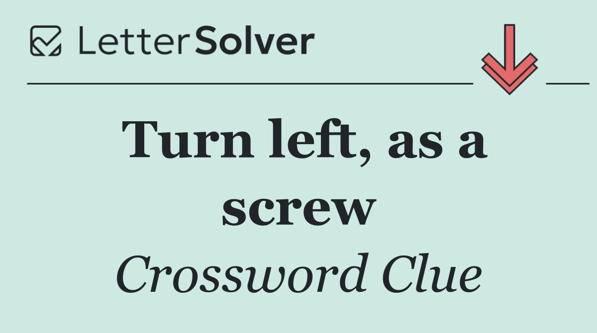 Turn left, as a screw