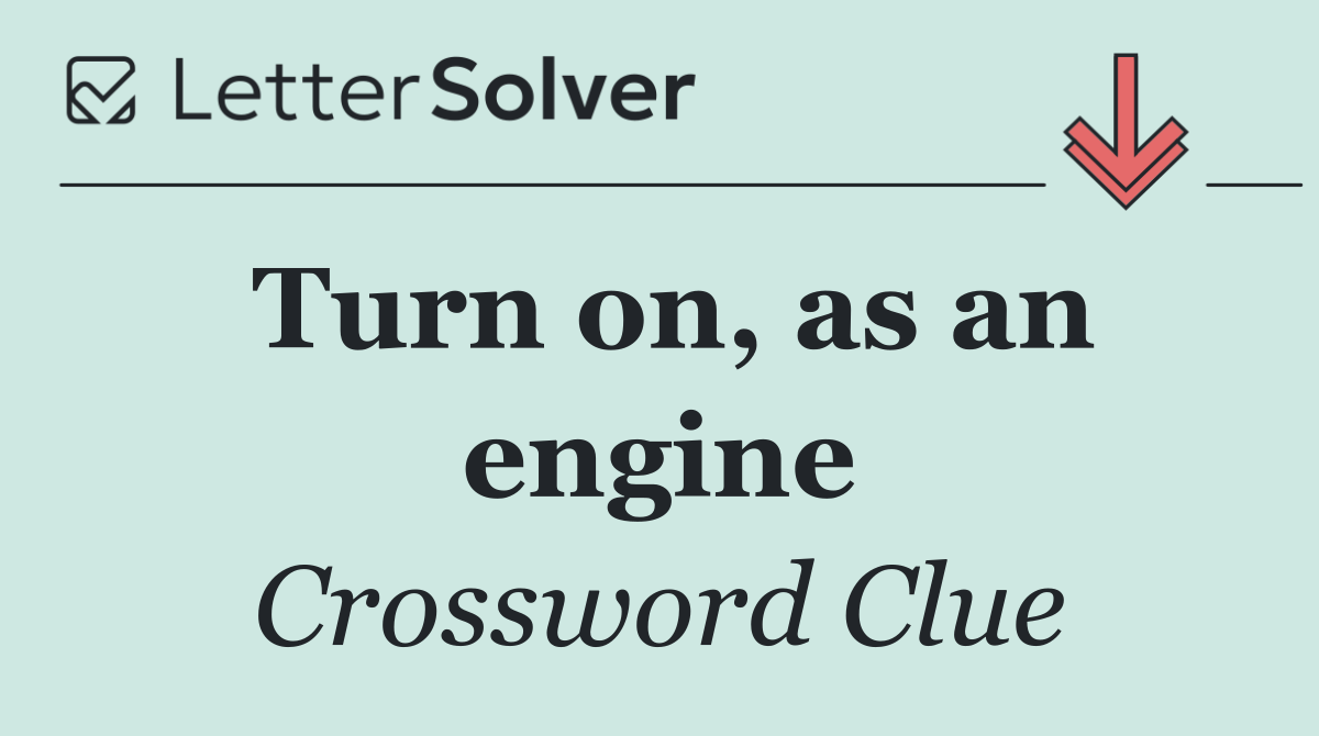 Turn on, as an engine