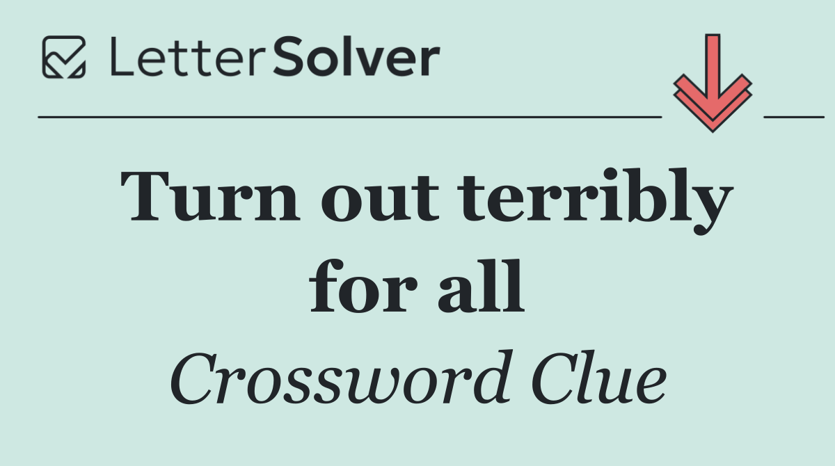 Turn out terribly for all