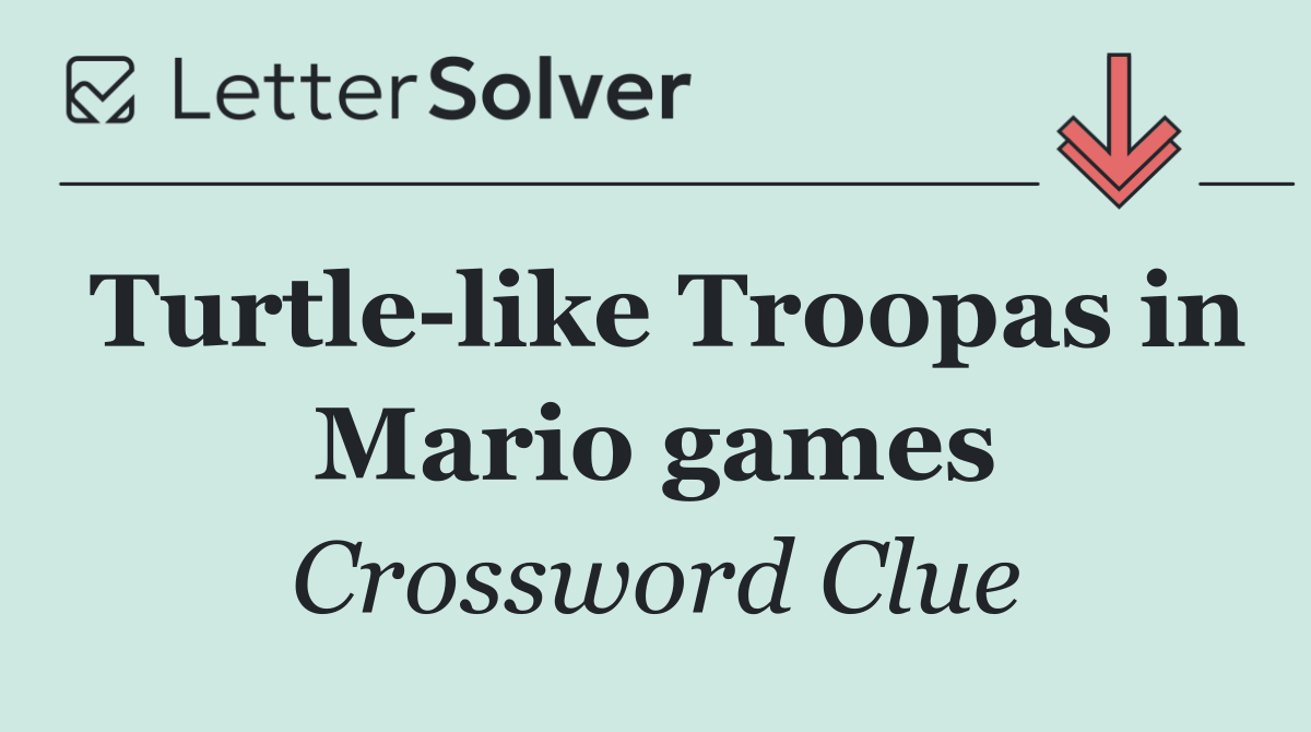 Turtle like Troopas in Mario games