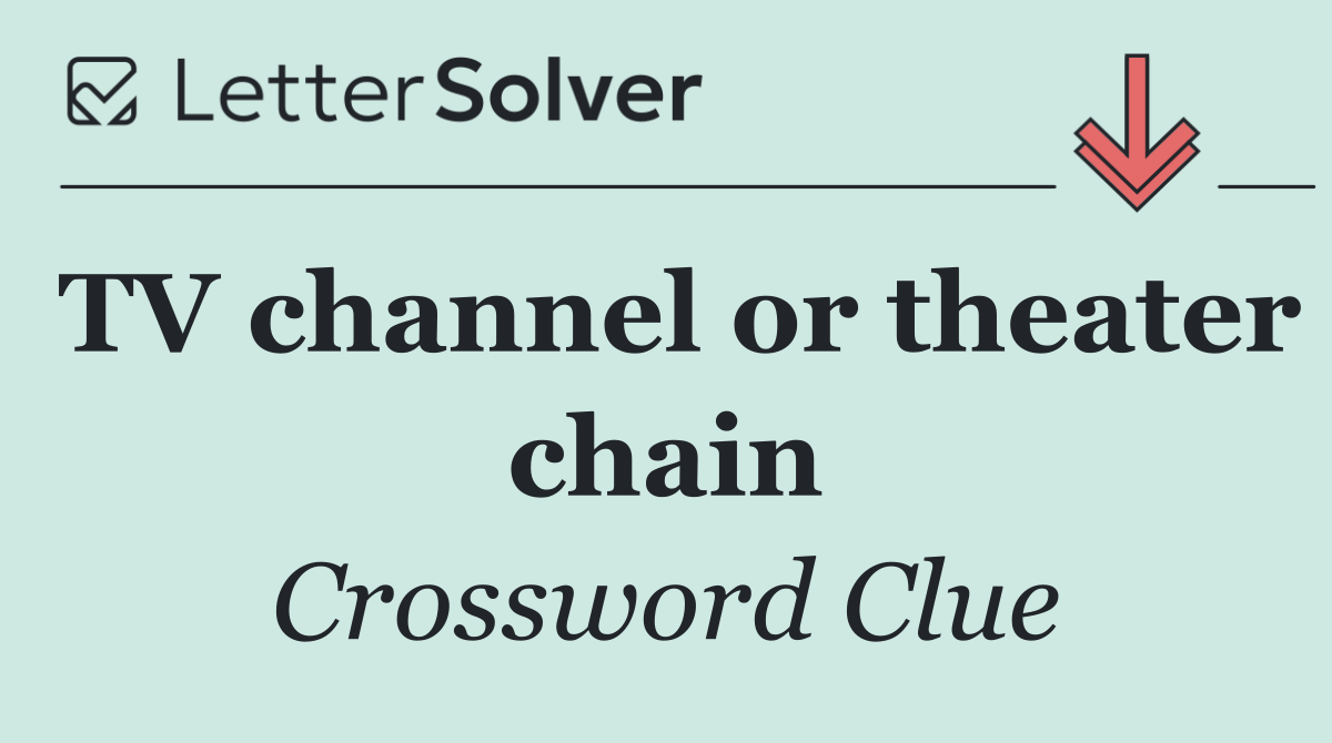 TV channel or theater chain