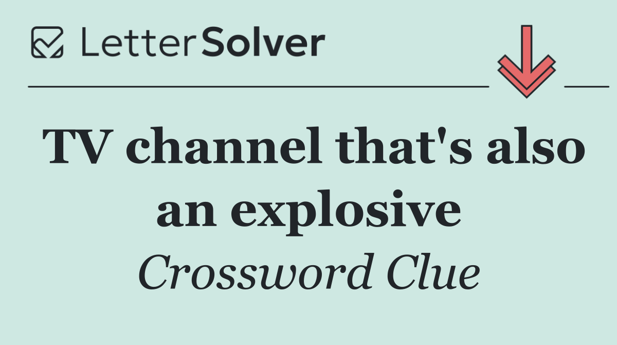 TV channel that's also an explosive