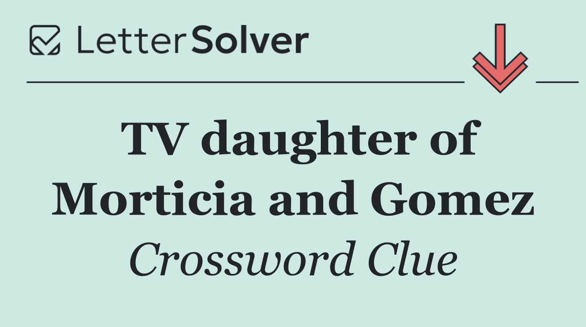 TV daughter of Morticia and Gomez
