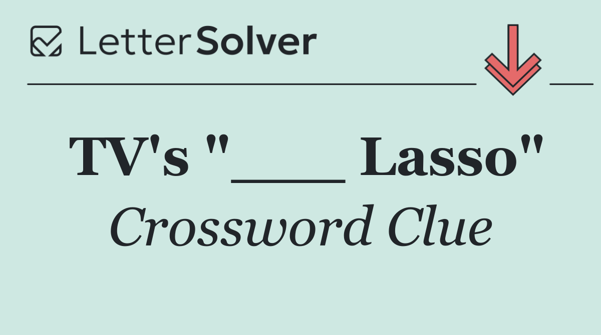 TV's "___ Lasso"