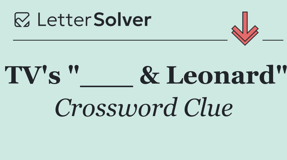 TV's "___ & Leonard"