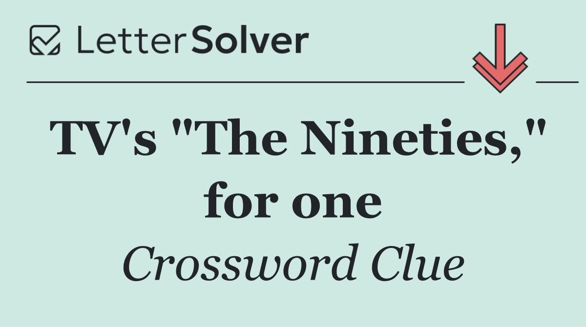 TV's "The Nineties," for one