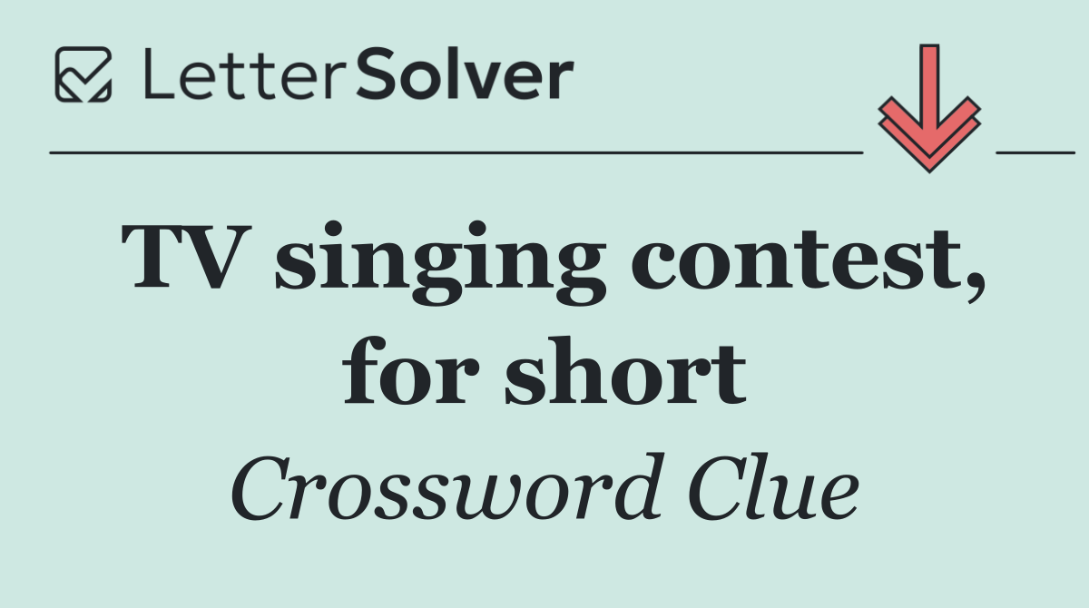TV singing contest, for short