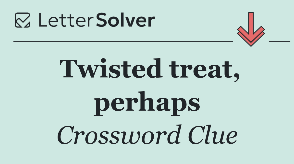 Twisted treat, perhaps