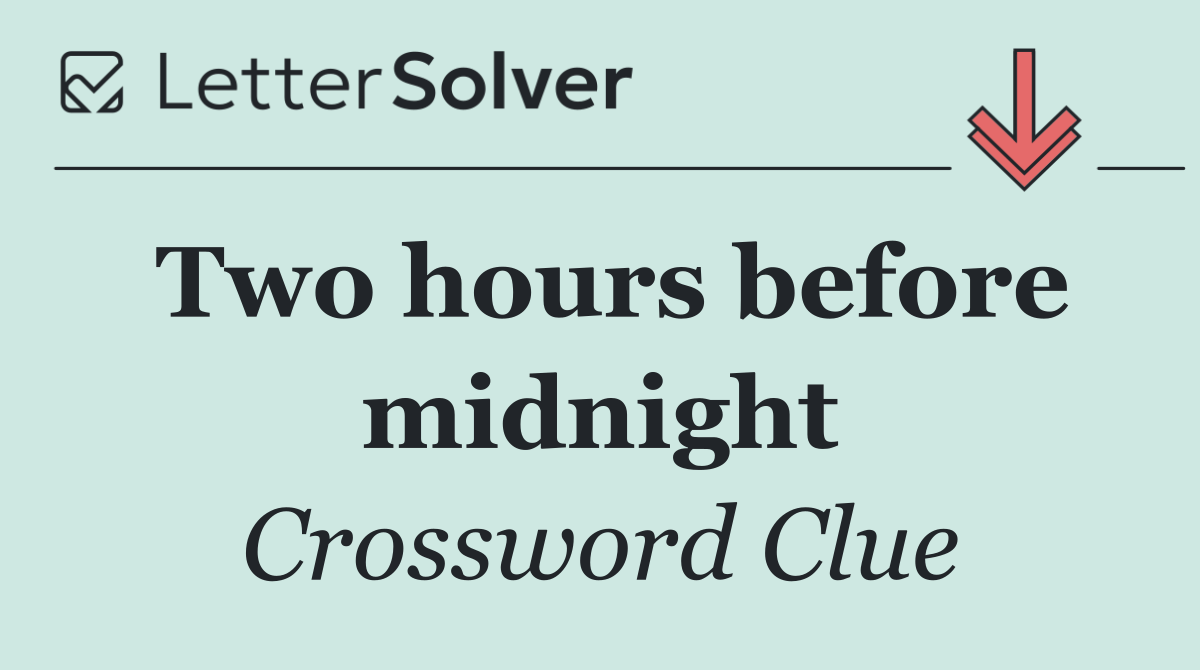 Two hours before midnight