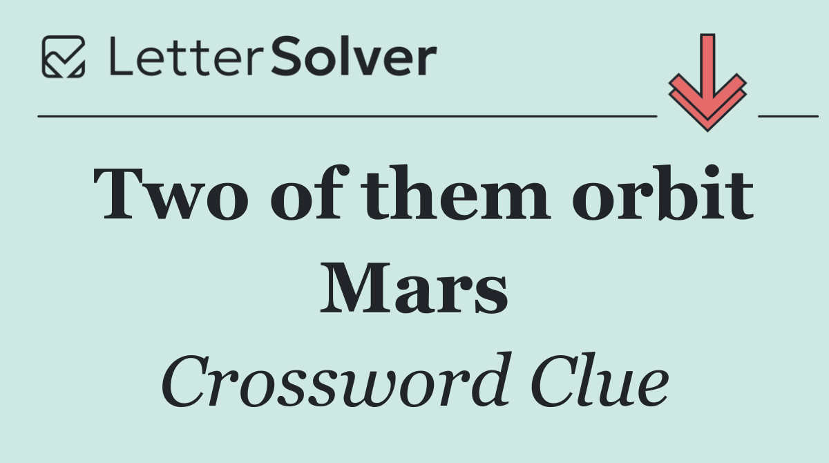 Two of them orbit Mars