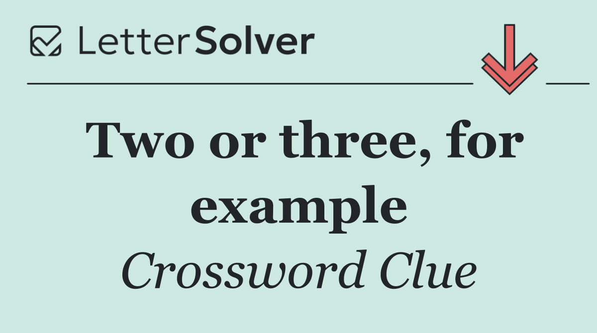 Two or three, for example