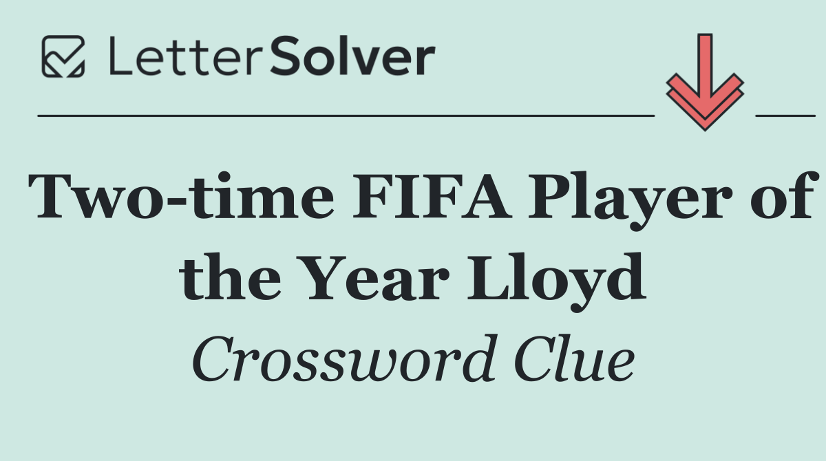 Two time FIFA Player of the Year Lloyd