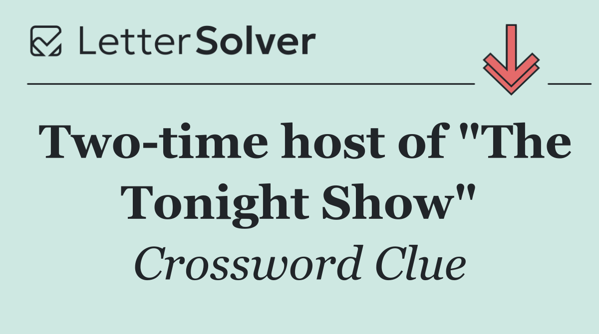 Two time host of "The Tonight Show"
