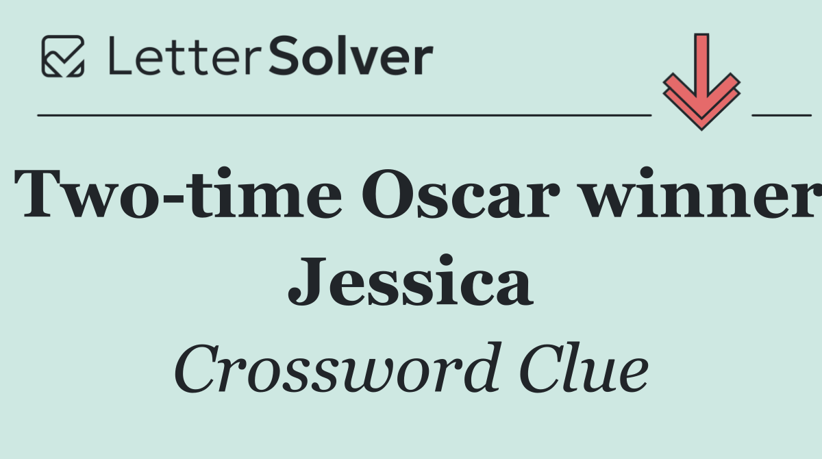 Two time Oscar winner Jessica