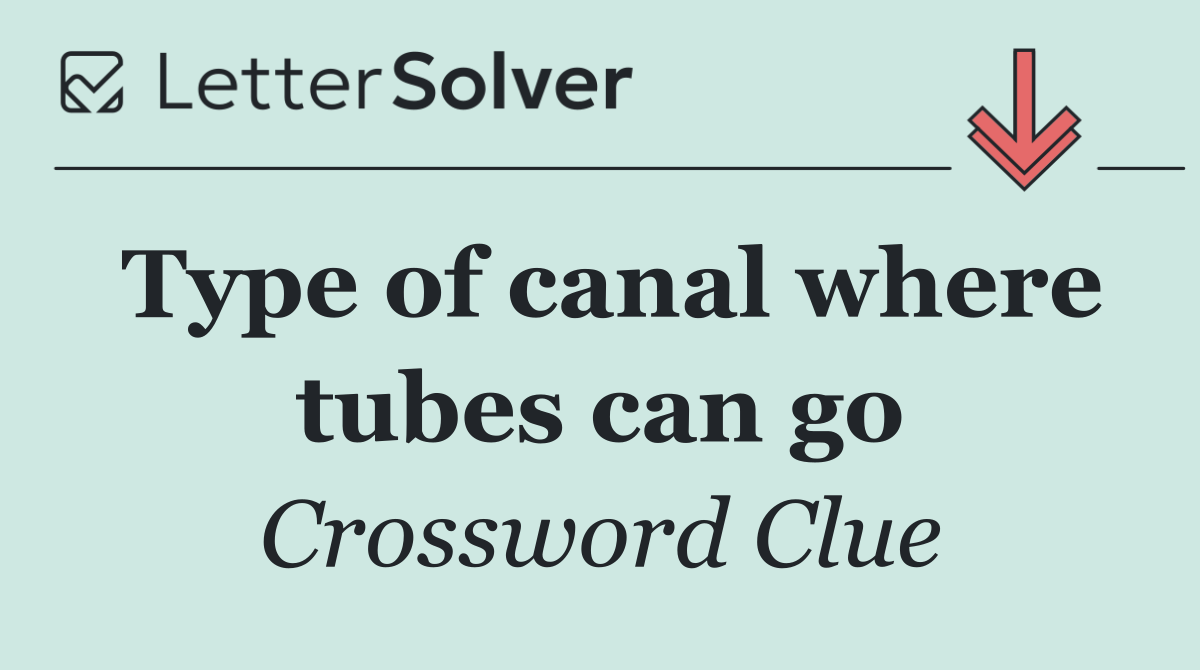 Type of canal where tubes can go