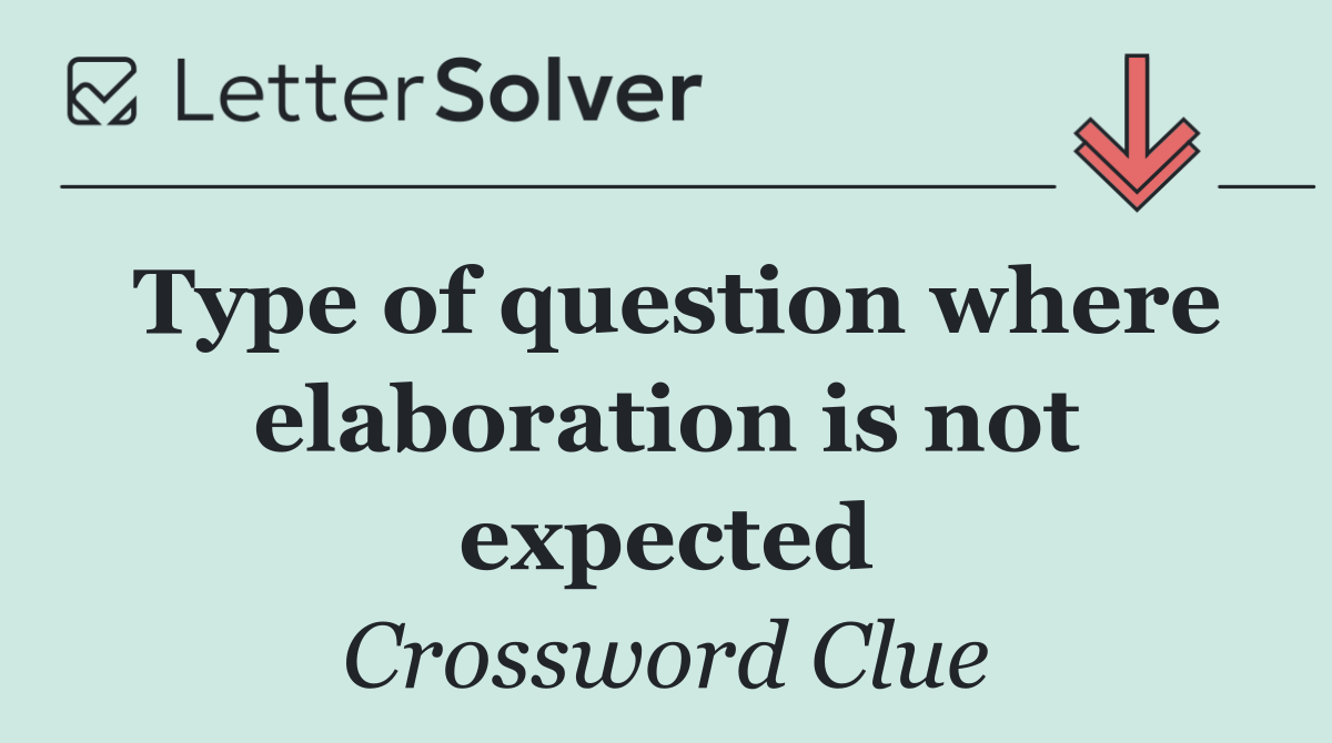 Type of question where elaboration is not expected