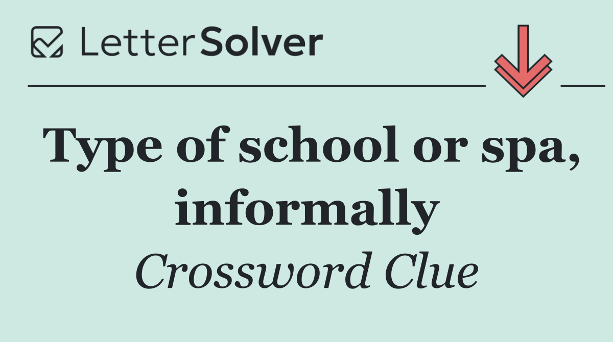 Type of school or spa, informally