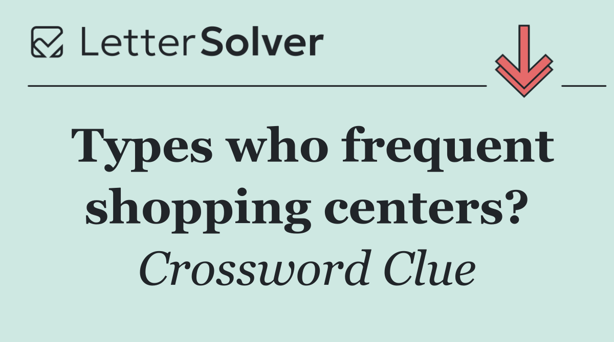 Types who frequent shopping centers?